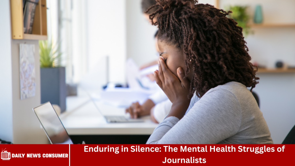 Enduring in Silence: The Mental Health Struggles of Journalists