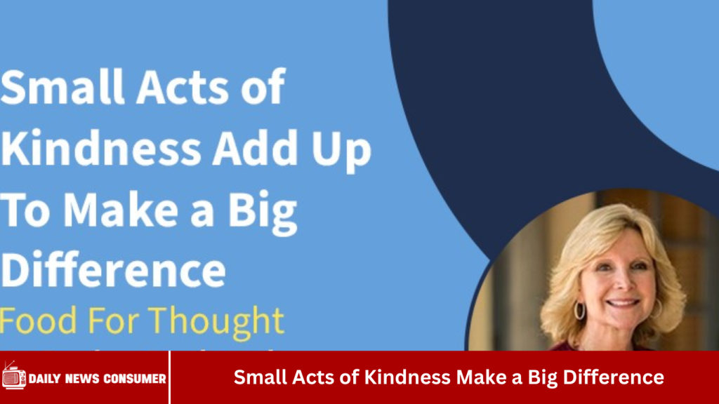 Small Acts of Kindness Make a Big Difference