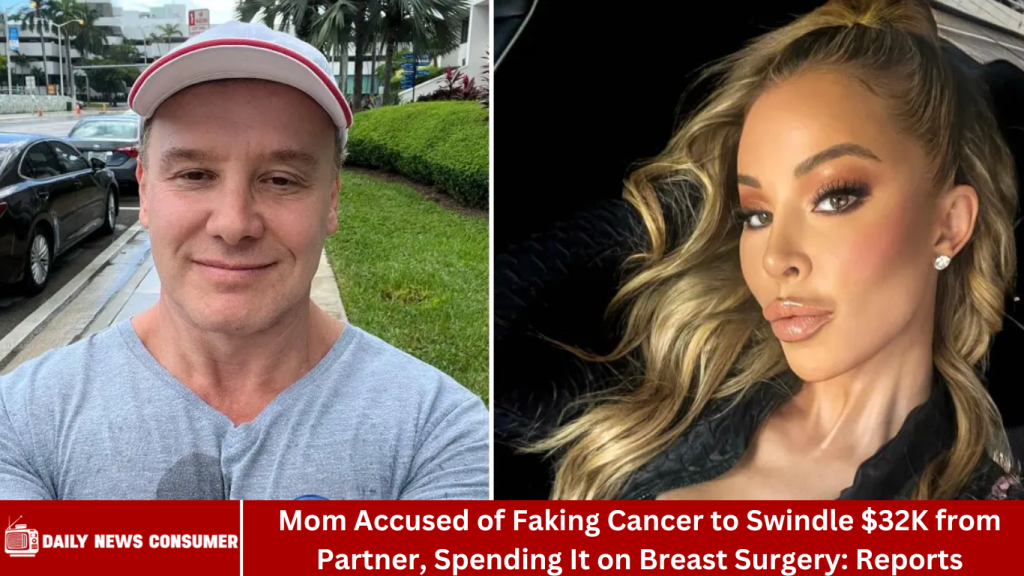Mom Accused of Faking Cancer to Swindle $32K from Partner, Spending It on Breast Surgery: Reports