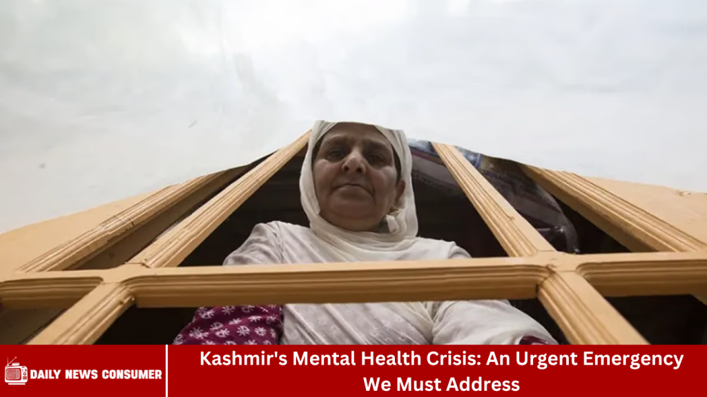 Kashmir’s Mental Health Crisis: An Urgent Emergency We Must Address Kashmir's Mental Health Crisis: An Urgent Emergency We Must Address